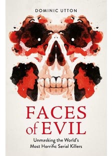 Faces Of Evil (unmasking The World’s Most Horrific Serial Killers)