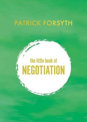 The Little Book Of Negotiation (how To Get What You Want)