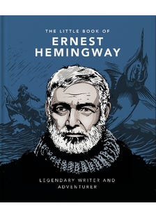 The Little Book Of Ernest Hemingway (legendary Writer And Adventurer)