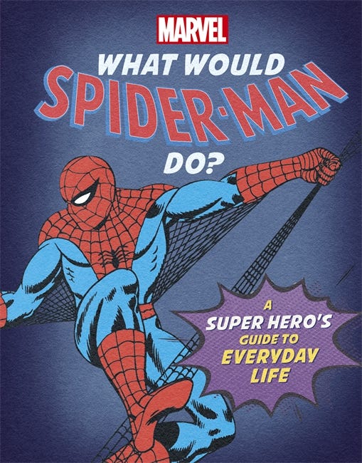 What Would Spider-man Do? (a Marvel Super Hero's Guide To Everyday Life)