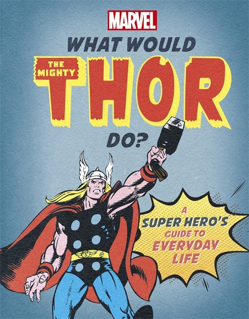 What Would The Mighty Thor Do? (a Marvel Super Hero's Guide To Everyday Life)