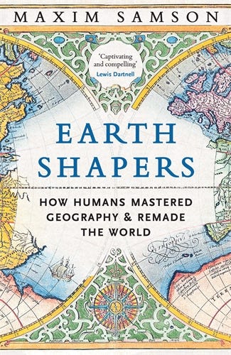 Earth Shapers (how Humans Mastered Geography And Remade The World)