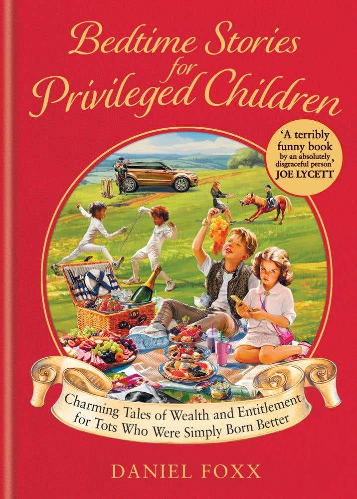 Bedtime Stories For Privileged Children (charming Tales Of Wealth And Entitlement For Tots Who Were Simply Born Better)