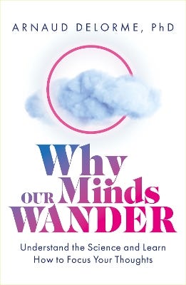 Why Our Minds Wander (understand The Science And Learn How To Focus Your Thoughts)