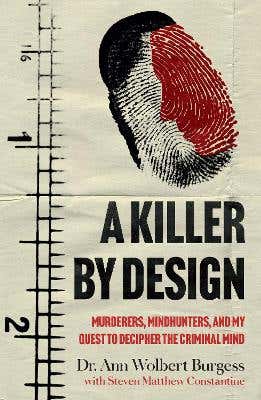 A Killer By Design (murderers, Mindhunters, And My Quest To Decipher The Criminal Mind)