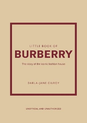 Little Book Of Burberry (the Story Of The Iconic Fashion House)