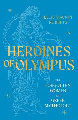 Heroines Of Olympus (the Forgotten Women Of Greek Mythology)