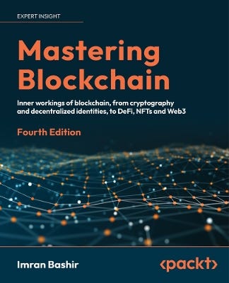 Mastering Blockchain (inner Workings Of Blockchain, From Cryptography And Decentralized Identities, To Defi, Nfts And Web3)
