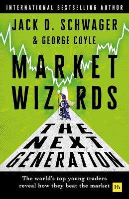 Market Wizards: The Next Generation (the World's Top Young Traders Reveal How They Beat The Market)