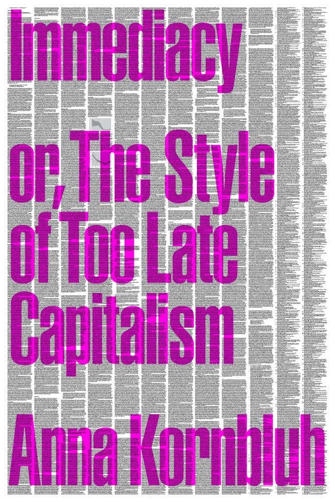 Immediacy, Or The Style Of Too Late Capitalism