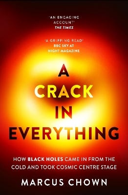A Crack In Everything (how Black Holes Came In From The Cold And Took Cosmic Centre Stage)