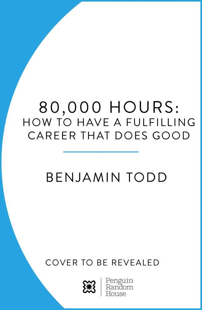 80,000 Hours (how To Have A Fulfilling Career That Does Good)