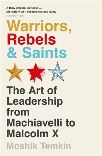 Warriors, Rebels And Saints (the Art Of Leadership From Machiavelli To Malcolm X)