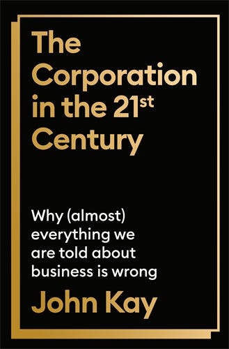 The Corporation In The Twenty-first Century (why (almost) Everything We Are Told About Business Is Wrong)