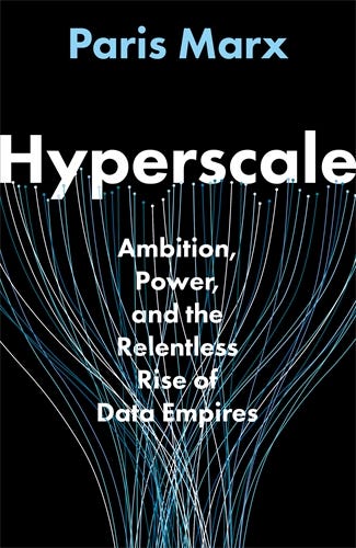 Hyperscale (ambition, Power, And The Relentless Rise Of Data Empires)