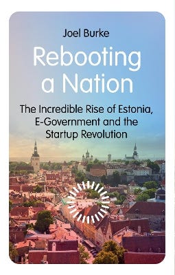 Rebooting A Nation (the Incredible Rise Of Estonia, E-government And The Startup Revolution)