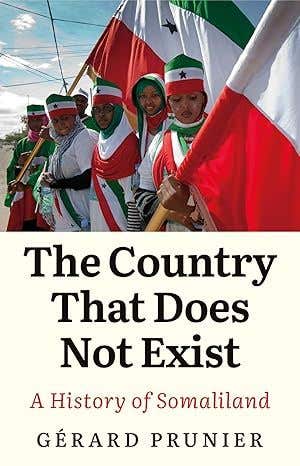 The Country That Does Not Exist (a History Of Somaliland)
