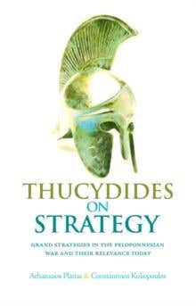 Thucydides On Strategy (grand Strategies In The Peloponnesian War And Their Relevance Today)