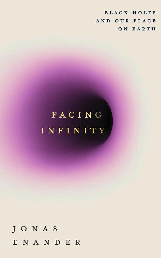 Facing Infinity (black Holes And Our Place On Earth)