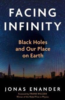 Facing Infinity (black Holes And Our Place On Earth)