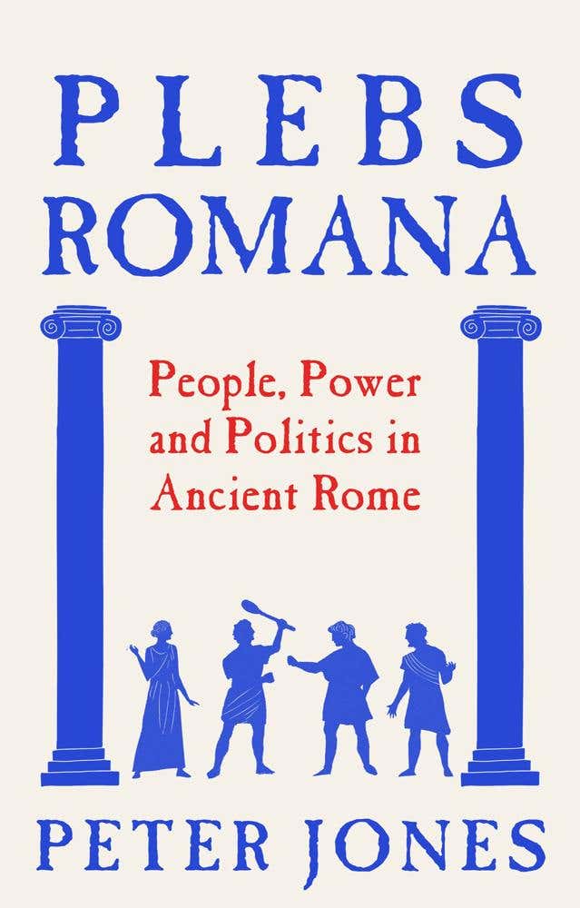 Plebs Romana (the True Story Of The Real People Who Built An Empire)
