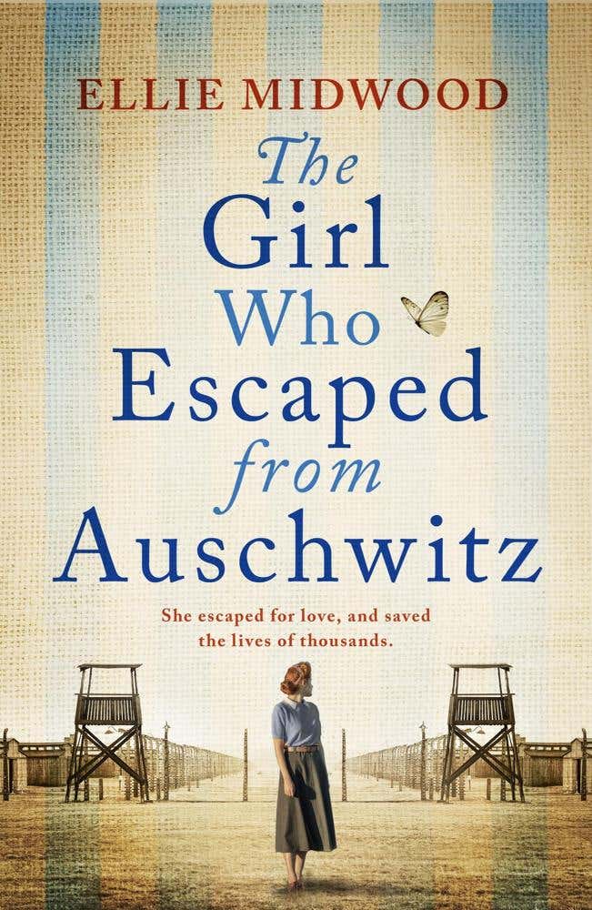 The Girl Who Escaped From Auschwitz (a Totally Gripping And Absolutely Heartbreaking World War 2 Page-turner, Inspired By A True Story)
