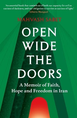 Open Wide The Doors (a Memoir Of Faith, Hope And Freedom In Iran)