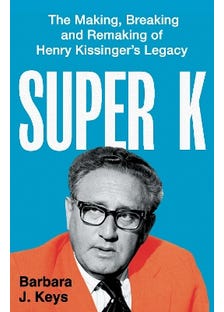 Super K (the Making, Breaking And Remaking Of Henry Kissinger's Legacy)