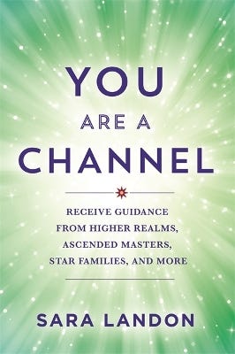 You Are A Channel (receive Guidance From Higher Realms, Ascended Masters, Star Families And More)