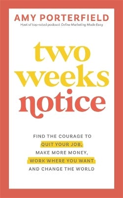 Two Weeks Notice (find The Courage To Quit Your Job, Make More Money, Work Where You Want And Change The World)
