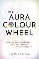 The Aura Colour Wheel (what Your Soul’s Aura Reveals About Your Inner Gifts, Wounds And Lessons)