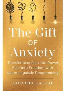 The Gift Of Anxiety (transforming Pain Into Power, Fear Into Freedom With Neurolinguistic Programming)