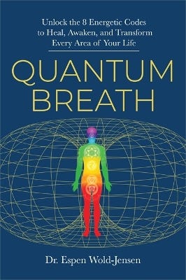 Quantum Breath (unlock The 8 Energetic Codes To Heal, Awaken And Transform Every Area Of Your Life)