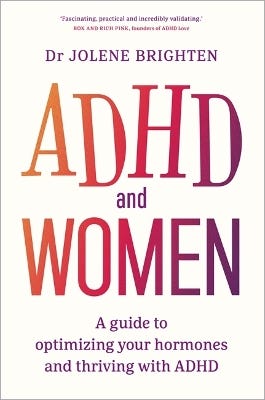 Adhd And Women (a Guide To Optimizing Your Hormones And Thriving With Adhd)