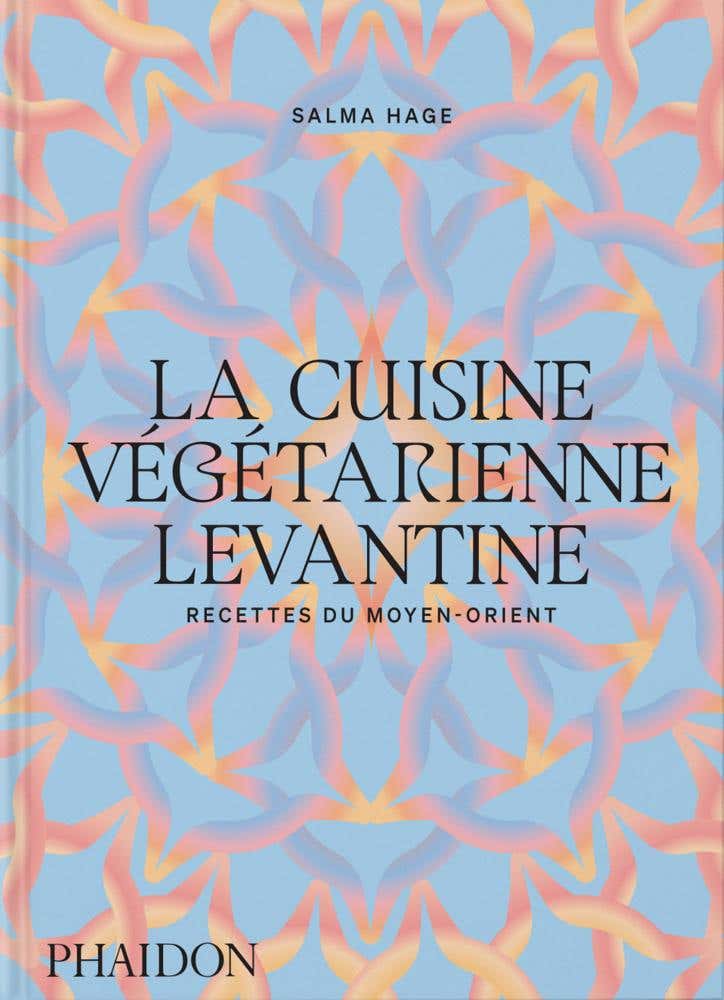 La Cuisine Végétarienne Levantine (recettes du Moyen-orient)
