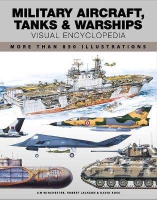Military Aircraft, Tanks And Warships Visual Encyclopedia (more Than 1000 Colour Illustrations)