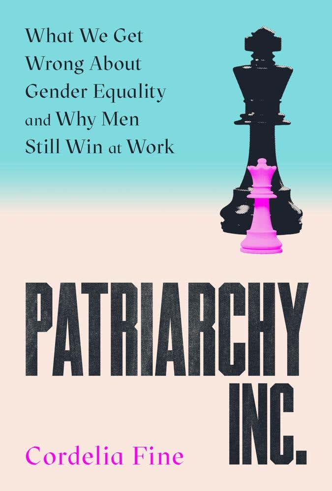 Patriarchy Inc. (what We Get Wrong About Gender Equality And Why Men Still Win At Work: The 'excellent And Incredibly Timely' (caroline Criado-perez) Follow-up To The Award-winning Testosterone Rex)