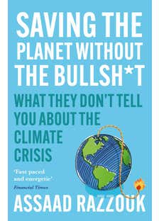 Saving The Planet Without The Bullsh*t (what They Don’t Tell You About The Climate Crisis)