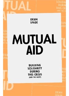 Mutual Aid (building Solidarity During This Crisis (and The Next))