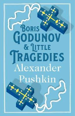 Boris Godunov And Little Tragedies (newly Translated And Annotated - Also Inclued An Extract From John Wilson’s The City Of The Plague.)