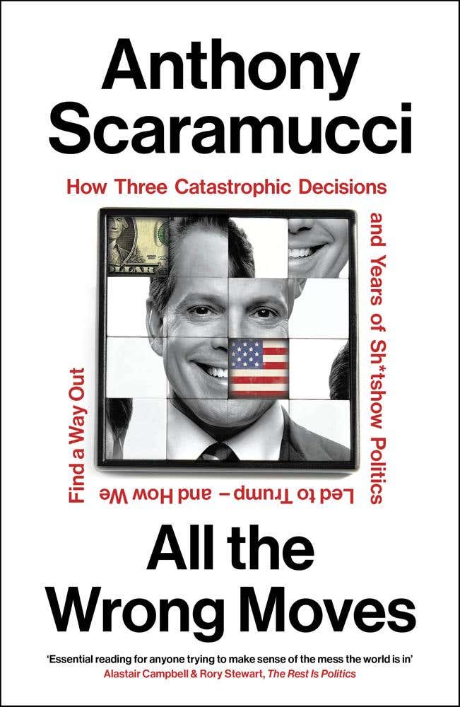 All The Wrong Moves (how Three Catastrophic Decisions And Years Of Sh*tshow Politics Led To Trump – And How We Find A Way Out)