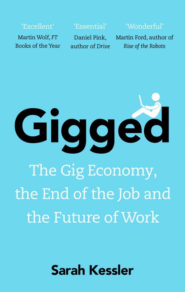 Gigged (the Gig Economy, The End Of The Job And The Future Of Work)