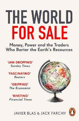 The World For Sale (money, Power And The Traders Who Barter The Earth’s Resources)