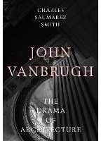 John Vanbrugh (the Drama Of Architecture)