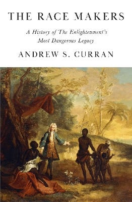 The Race Makers (a History Of The Enlightenment’s Most Dangerous Legacy)