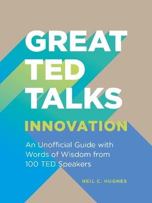 Great Ted Talks: Innovation (an Unofficial Guide With Words Of Wisdom From 100 Ted Speakers)