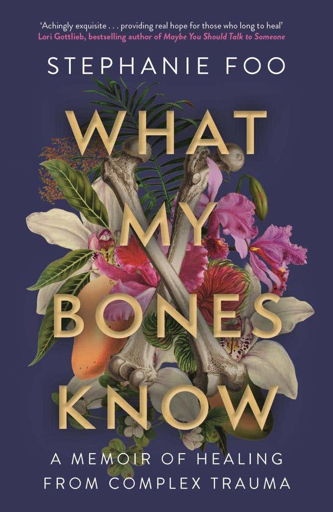 What My Bones Know (a Memoir Of Healing From Complex Trauma)