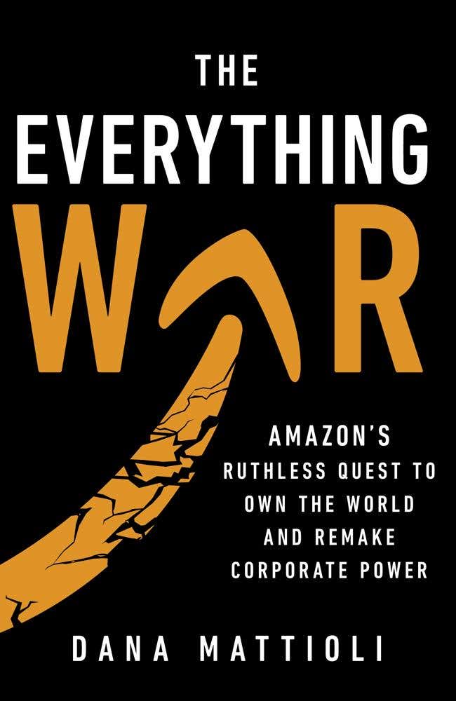 The Everything War (amazon’s Ruthless Quest To Own The World And Remake Corporate Power)