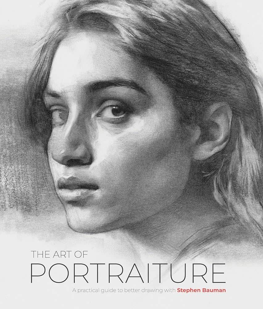 The Art Of Portraiture (a Practical Guide To Better Drawing With Stephen Bauman)