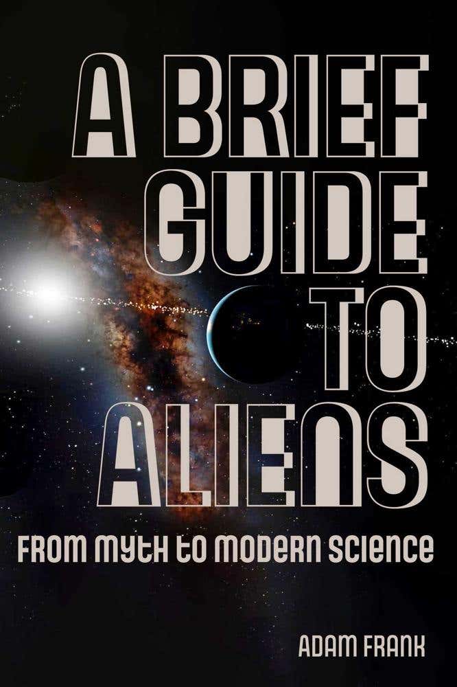 A Brief Guide To Aliens (from Myth To Modern Science)